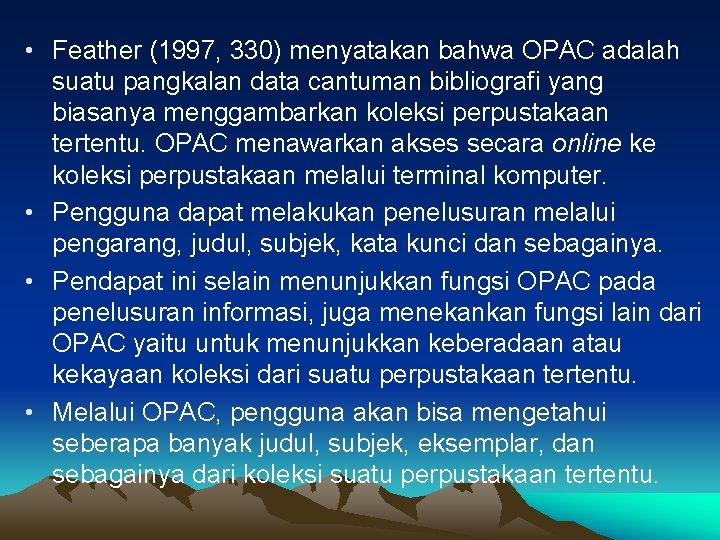  • Feather (1997, 330) menyatakan bahwa OPAC adalah suatu pangkalan data cantuman bibliografi