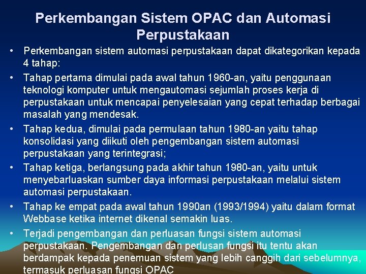 Perkembangan Sistem OPAC dan Automasi Perpustakaan • Perkembangan sistem automasi perpustakaan dapat dikategorikan kepada