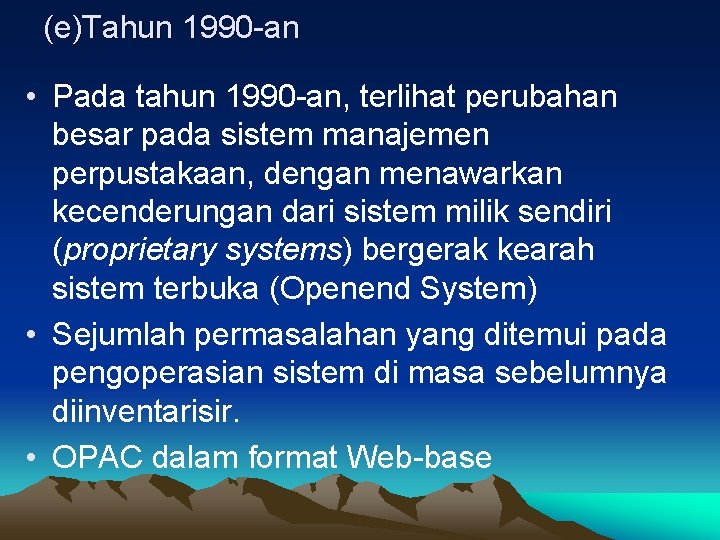 (e)Tahun 1990 -an • Pada tahun 1990 -an, terlihat perubahan besar pada sistem manajemen