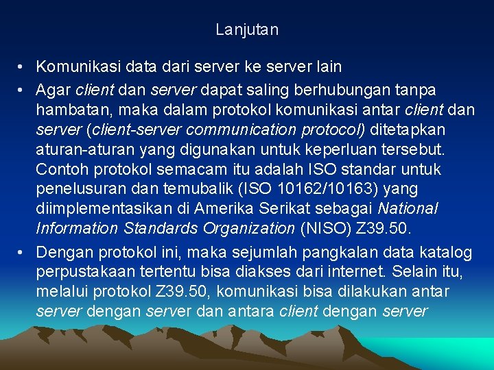 Lanjutan • Komunikasi data dari server ke server lain • Agar client dan server