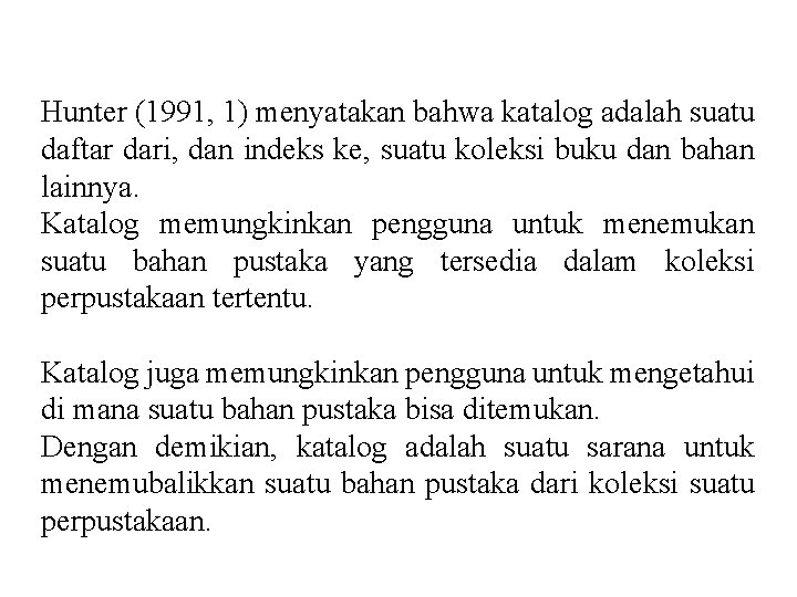 Hunter (1991, 1) menyatakan bahwa katalog adalah suatu daftar dari, dan indeks ke, suatu