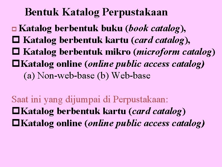 Bentuk Katalog Perpustakaan Katalog berbentuk buku (book catalog), Katalog berbentuk kartu (card catalog), Katalog