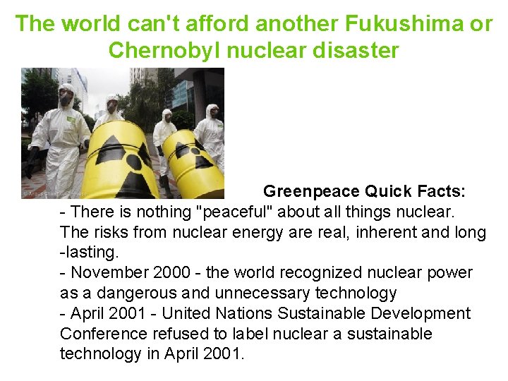 The world can't afford another Fukushima or Chernobyl nuclear disaster Greenpeace Quick Facts: -