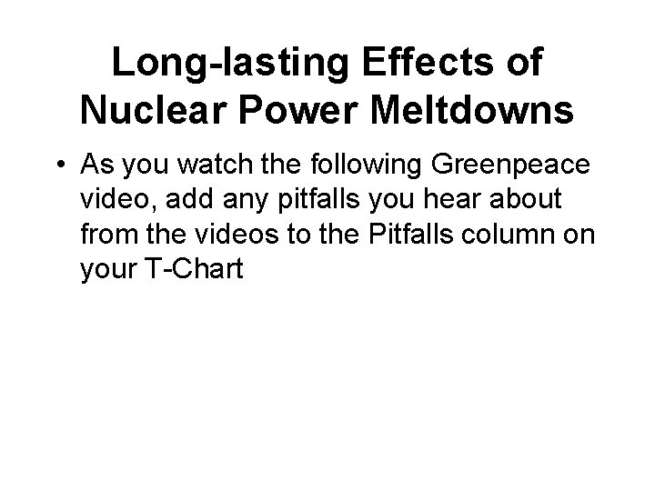 Long-lasting Effects of Nuclear Power Meltdowns • As you watch the following Greenpeace video,