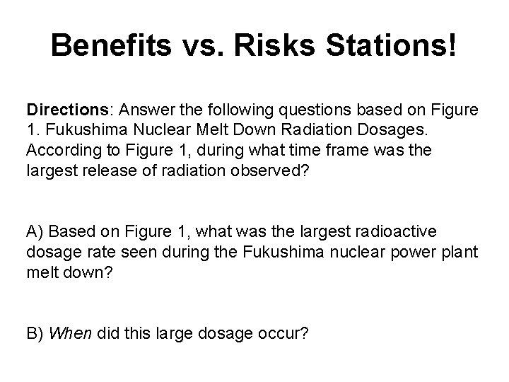 Benefits vs. Risks Stations! Directions: Answer the following questions based on Figure 1. Fukushima
