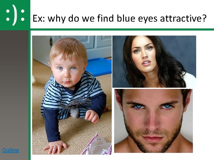 Ex: why do we find blue eyes attractive? Outline 