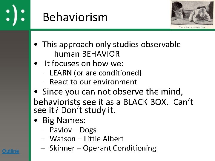 Behaviorism • This approach only studies observable human BEHAVIOR • It focuses on how