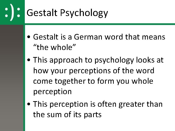 Gestalt Psychology • Gestalt is a German word that means “the whole” • This