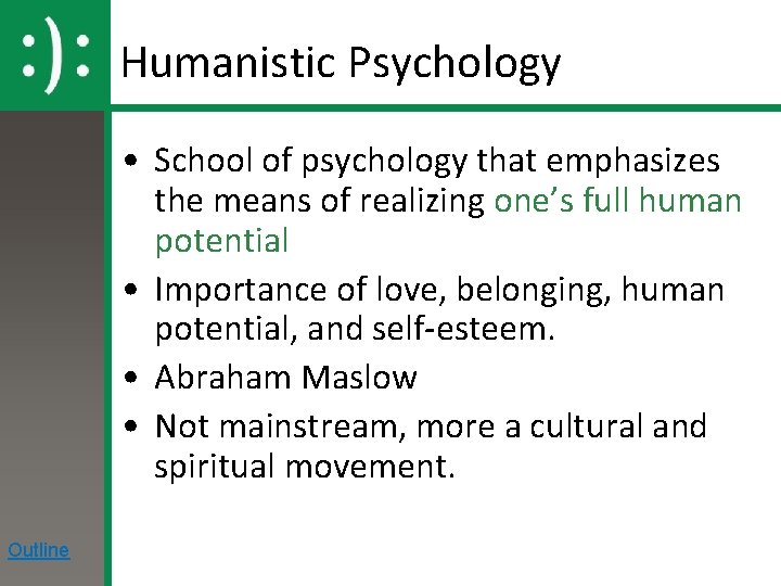 Humanistic Psychology • School of psychology that emphasizes the means of realizing one’s full