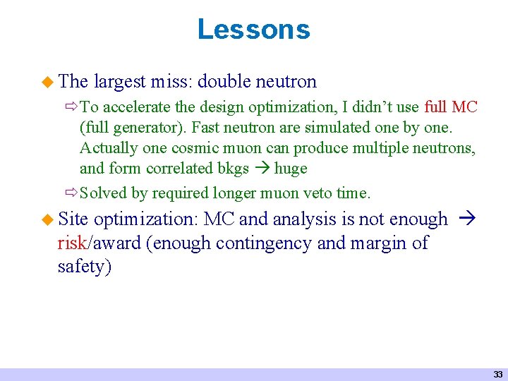 Lessons u The largest miss: double neutron To accelerate the design optimization, I didn’t