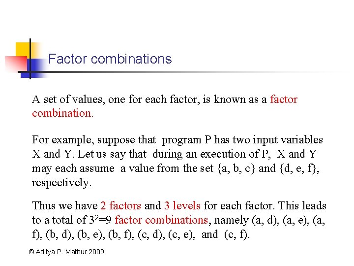 Factor combinations A set of values, one for each factor, is known as a