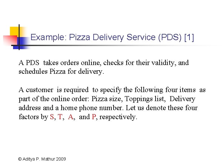 Example: Pizza Delivery Service (PDS) [1] A PDS takes orders online, checks for their