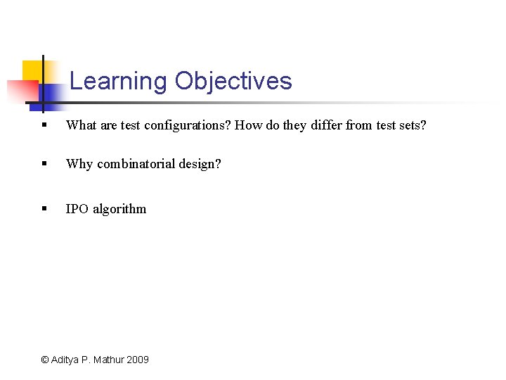 Learning Objectives § What are test configurations? How do they differ from test sets?