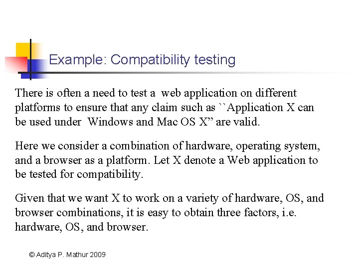 Example: Compatibility testing There is often a need to test a web application on