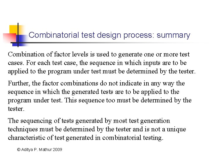 Combinatorial test design process: summary Combination of factor levels is used to generate one