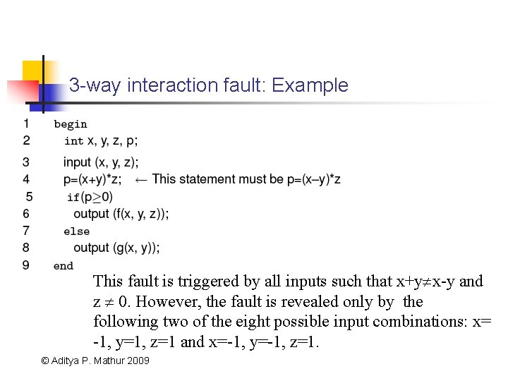 3 -way interaction fault: Example This fault is triggered by all inputs such that