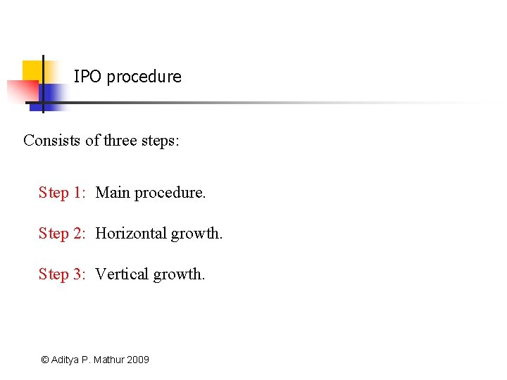 IPO procedure Consists of three steps: Step 1: Main procedure. Step 2: Horizontal growth.
