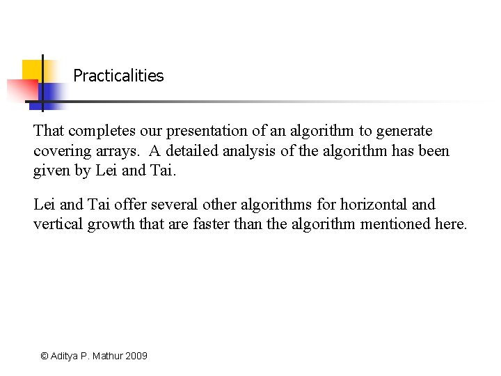 Practicalities That completes our presentation of an algorithm to generate covering arrays. A detailed