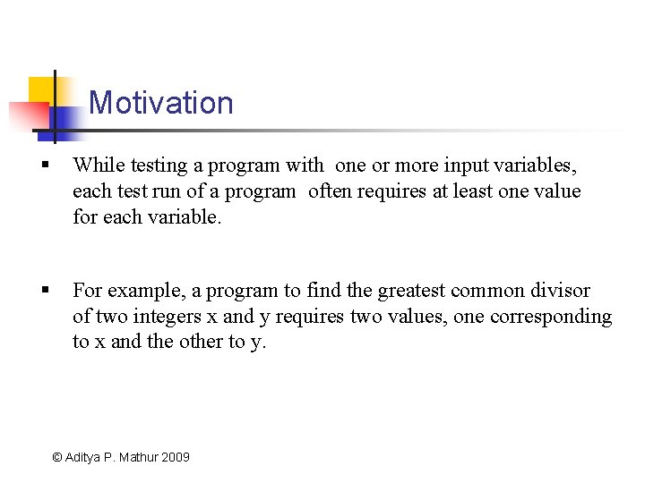 Motivation § While testing a program with one or more input variables, each test