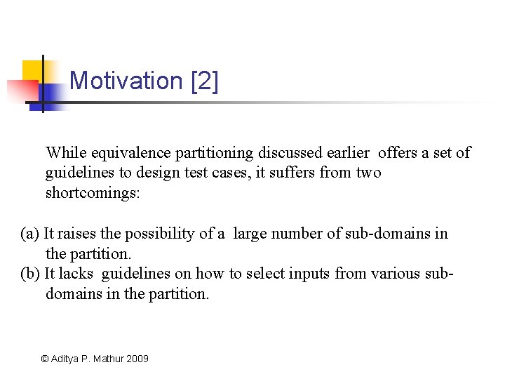 Motivation [2] While equivalence partitioning discussed earlier offers a set of guidelines to design