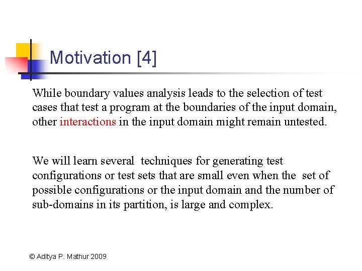 Motivation [4] While boundary values analysis leads to the selection of test cases that