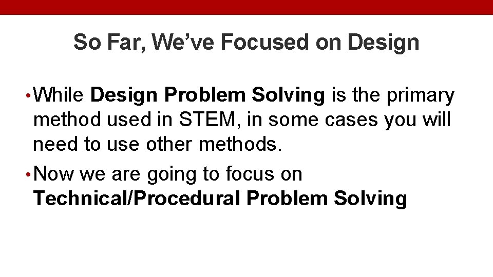 So Far, We’ve Focused on Design • While Design Problem Solving is the primary