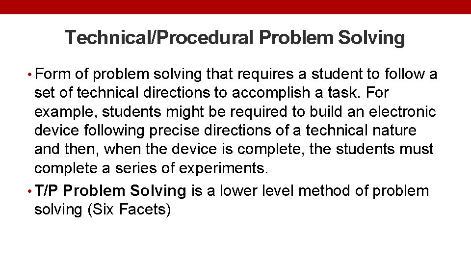 Technical/Procedural Problem Solving • Form of problem solving that requires a student to follow