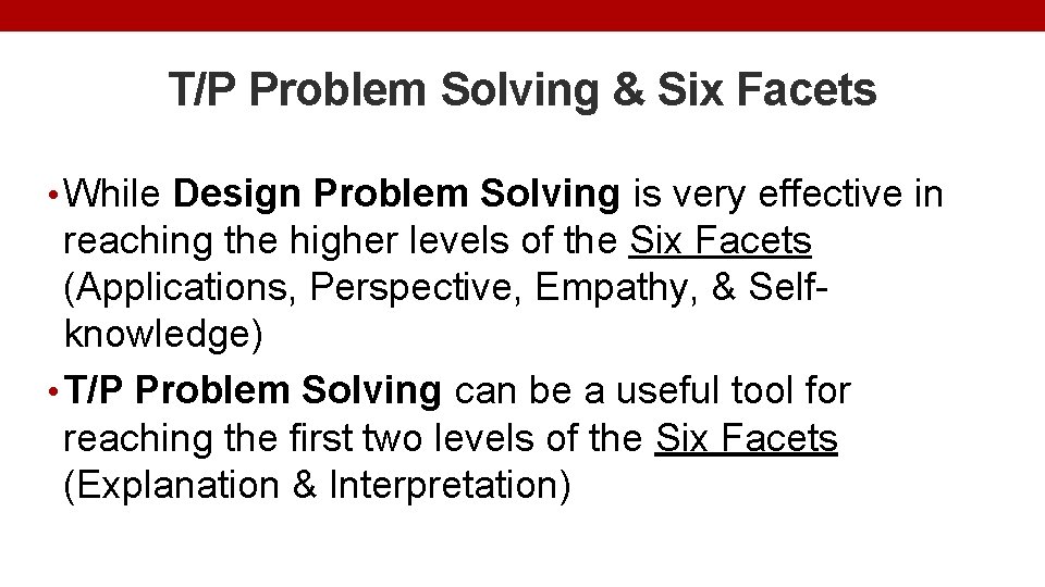 T/P Problem Solving & Six Facets • While Design Problem Solving is very effective