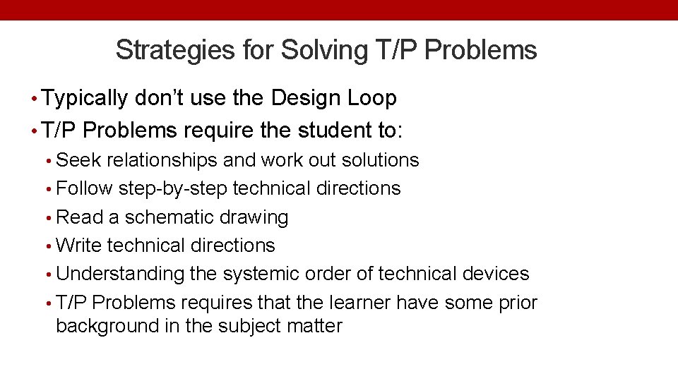 Strategies for Solving T/P Problems • Typically don’t use the Design Loop • T/P