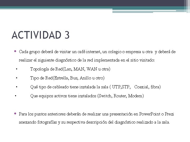 ACTIVIDAD 3 • Cada grupo deberá de visitar un café internet, un colegio o