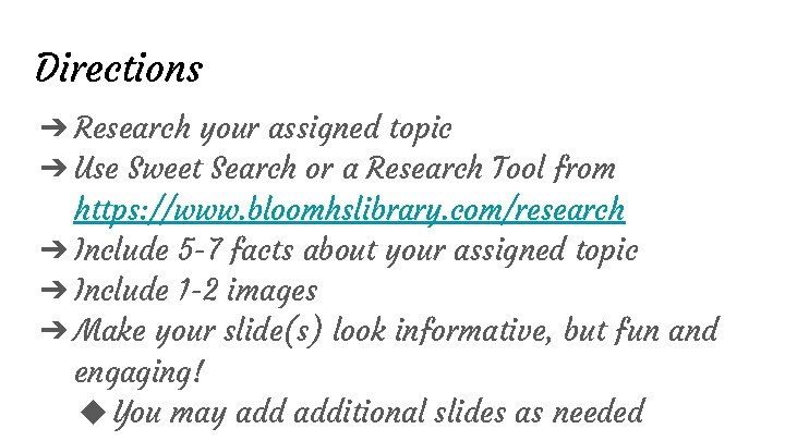 Directions ➔ Research your assigned topic ➔ Use Sweet Search or a Research Tool Directions ➔ Research your assigned topic ➔ Use Sweet Search or a Research Tool