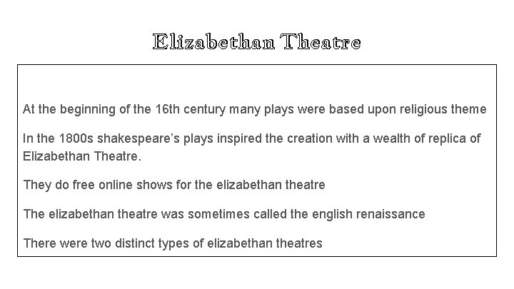 Elizabethan Theatre At the beginning of the 16 th century many plays were based Elizabethan Theatre At the beginning of the 16 th century many plays were based