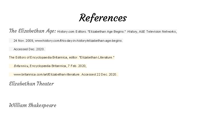 References The Elizabethan Age: History. com Editors. "Elizabethan Age Begins. " History, A&E Television References The Elizabethan Age: History. com Editors. "Elizabethan Age Begins. " History, A&E Television