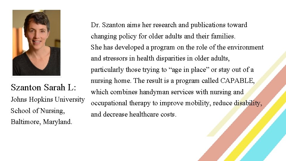 Dr. Szanton aims her research and publications toward changing policy for older adults and