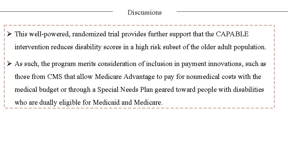 Discussions Ø This well-powered, randomized trial provides further support that the CAPABLE intervention reduces