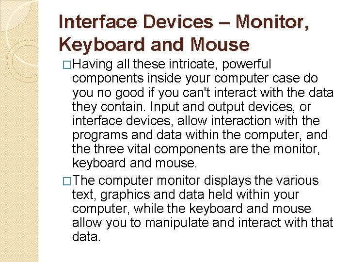 Interface Devices – Monitor, Keyboard and Mouse �Having all these intricate, powerful components inside