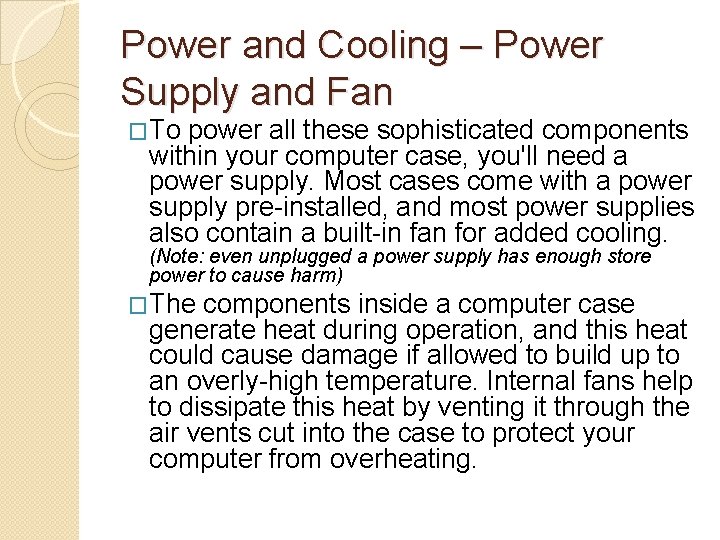 Power and Cooling – Power Supply and Fan �To power all these sophisticated components