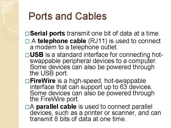 Ports and Cables �Serial ports transmit one bit of data at a time. �