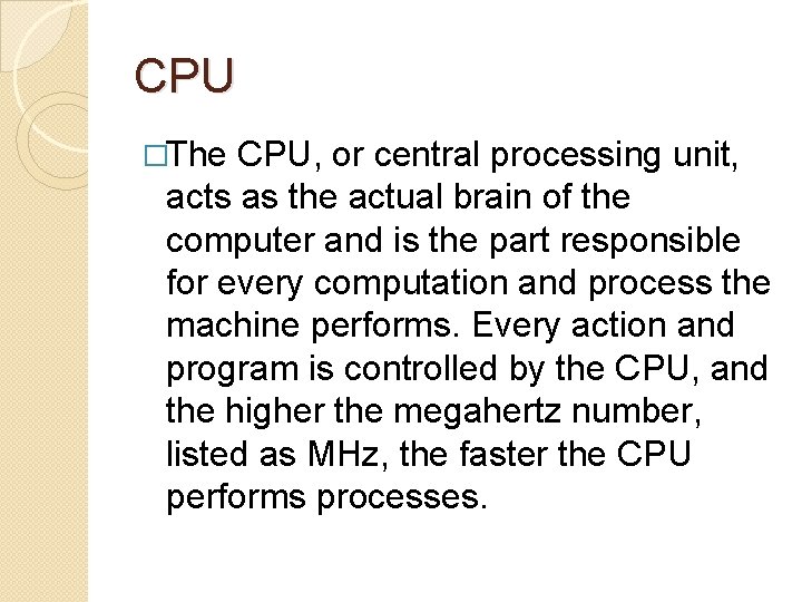 CPU �The CPU, or central processing unit, acts as the actual brain of the
