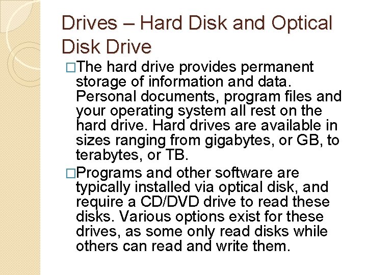 Drives – Hard Disk and Optical Disk Drive �The hard drive provides permanent storage