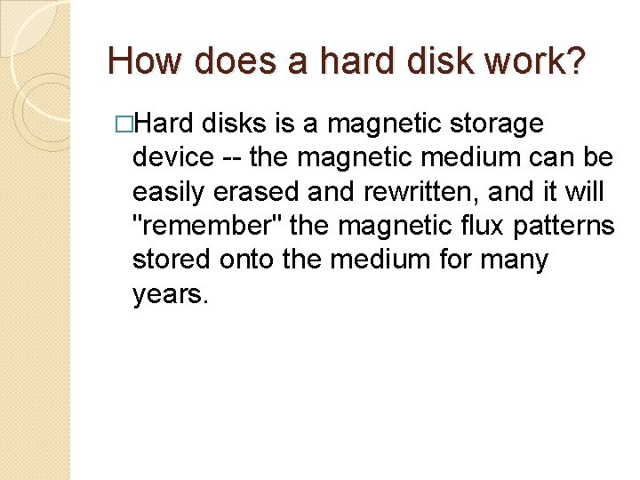 How does a hard disk work? �Hard disks is a magnetic storage device --