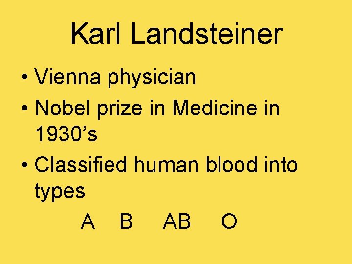 Karl Landsteiner • Vienna physician • Nobel prize in Medicine in 1930’s • Classified