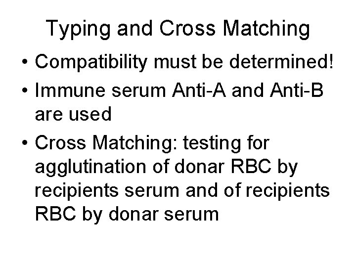 Typing and Cross Matching • Compatibility must be determined! • Immune serum Anti-A and