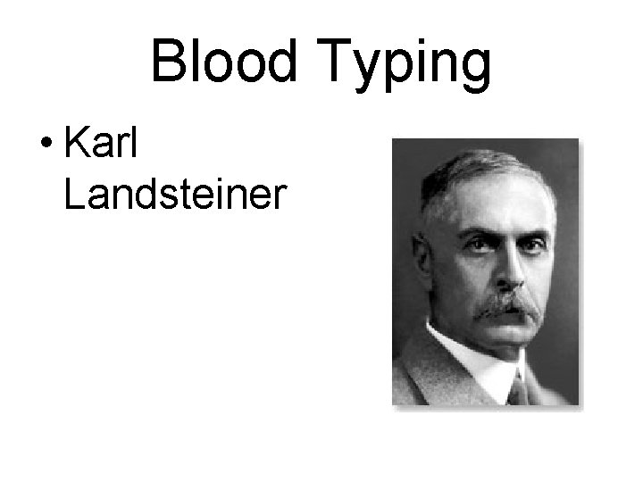 Blood Typing • Karl Landsteiner 