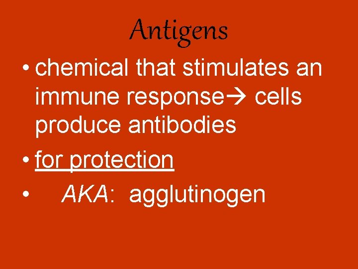Antigens • chemical that stimulates an immune response cells produce antibodies • for protection