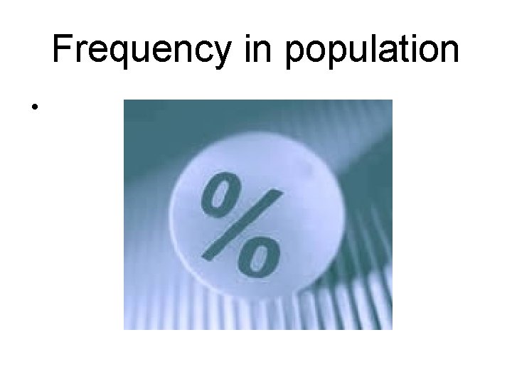 Frequency in population • 