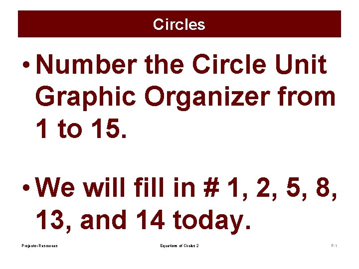 Circles • Number the Circle Unit Graphic Organizer from 1 to 15. • We