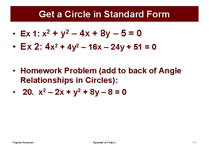 Get a Circle in Standard Form • Ex 1: x 2 + y 2