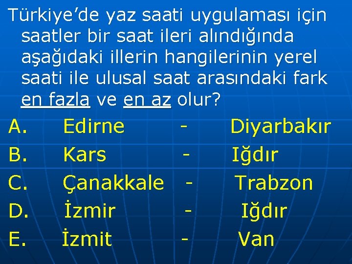 Türkiye’de yaz saati uygulaması için saatler bir saat ileri alındığında aşağıdaki illerin hangilerinin yerel
