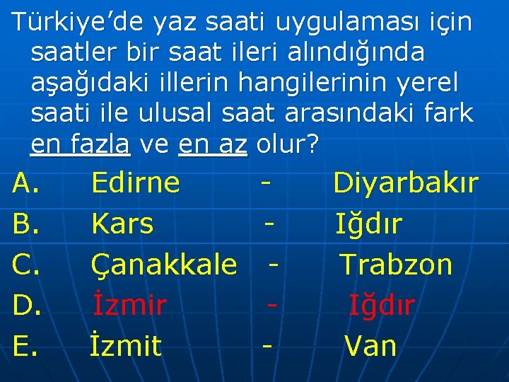 Türkiye’de yaz saati uygulaması için saatler bir saat ileri alındığında aşağıdaki illerin hangilerinin yerel